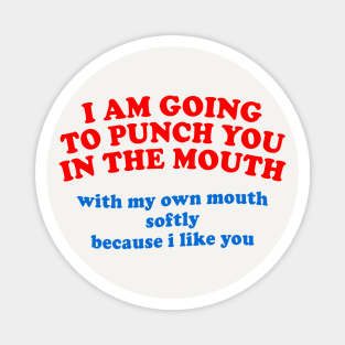 I Am Going To Punch You In The Mouth ... Magnet